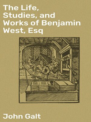 cover image of The Life, Studies, and Works of Benjamin West, Esq